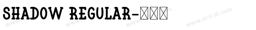 Shadow Regular字体转换 Shadow Regular字体转换